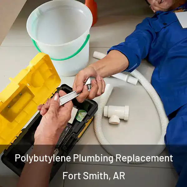  Polybutylene Plumbing Replacement Fort Smith, AR