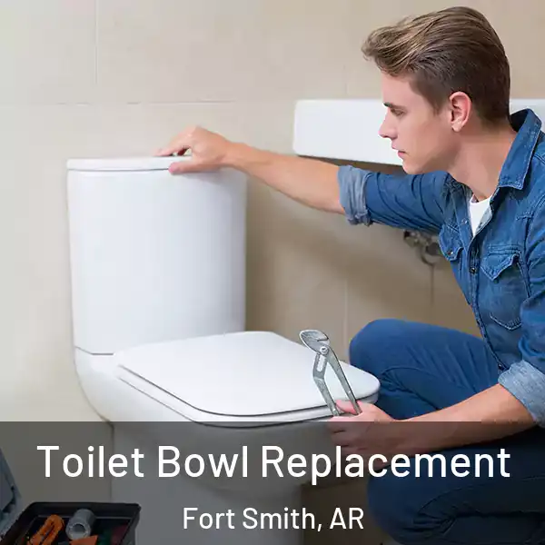  Toilet Bowl Replacement Fort Smith, AR