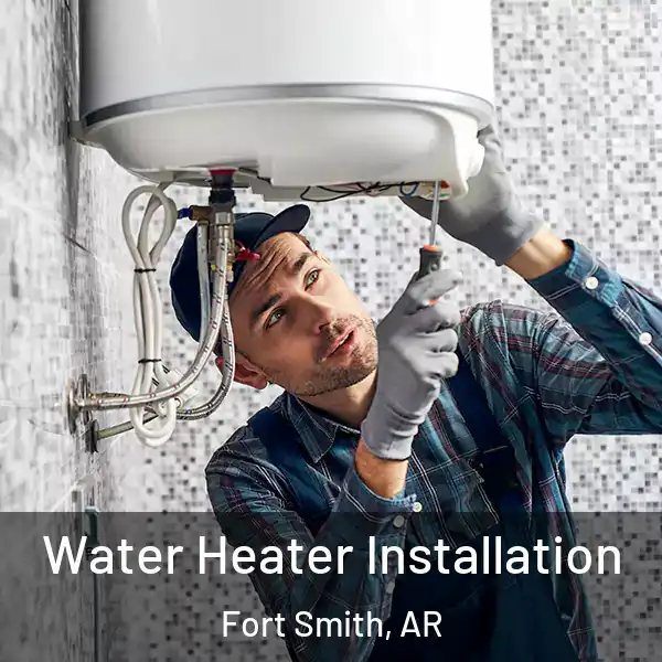  Water Heater Installation Fort Smith, AR